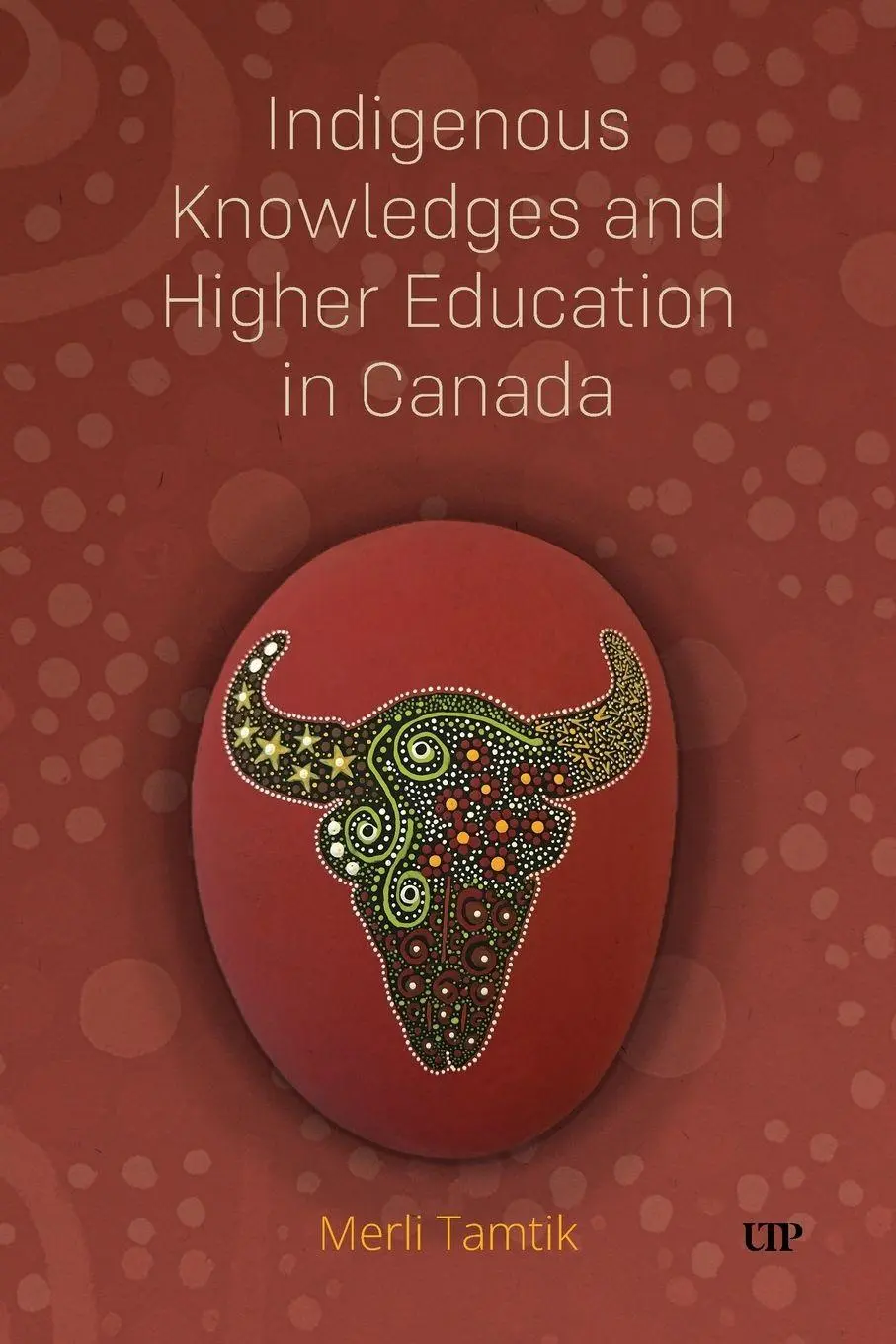 Cover: 9781487542900 | Indigenous Knowledges and Higher Education in Canada | Merli Tamtik