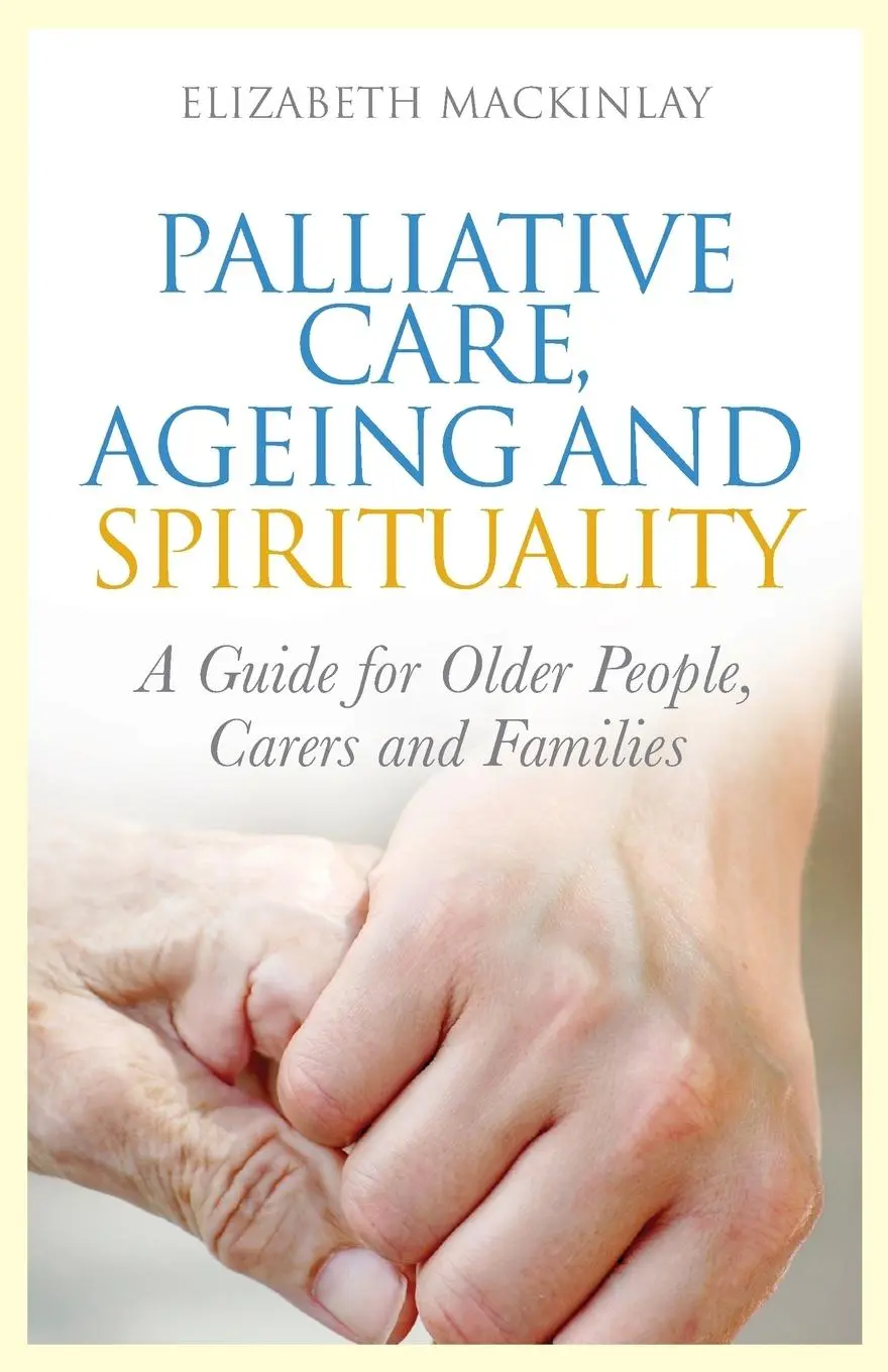 Cover: 9781849052900 | Palliative Care, Ageing and Spirituality | Elizabeth Mackinlay | Buch