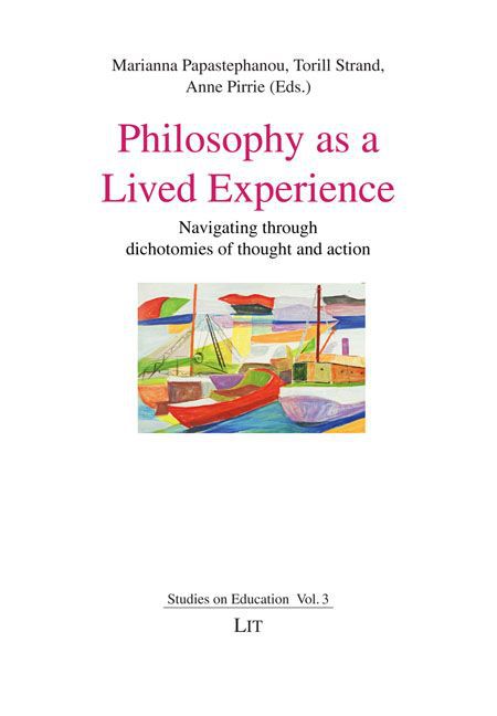 Philosophy as a Lived Experience  Navigating through dichotomies of thought and action  Marianna Papastephanou  Taschenbuch  Studies on Education  Englisch  2014 - Papastephanou, Marianna