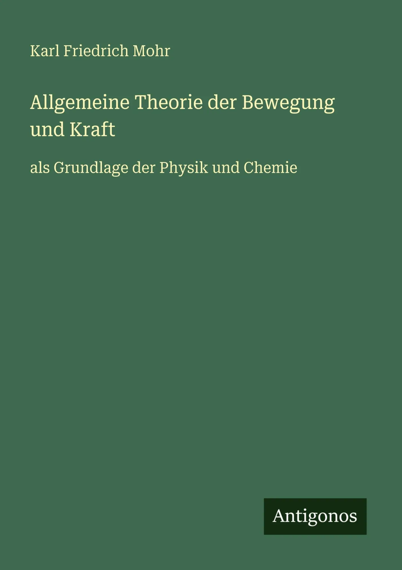 Allgemeine Theorie der Bewegung und Kraft: als Grundlage der Physik und Chemie