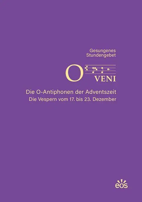 O veni - Die O-Antiphonen der Advenstzeit - Die Vespern vom 17. bis 23. Dezember