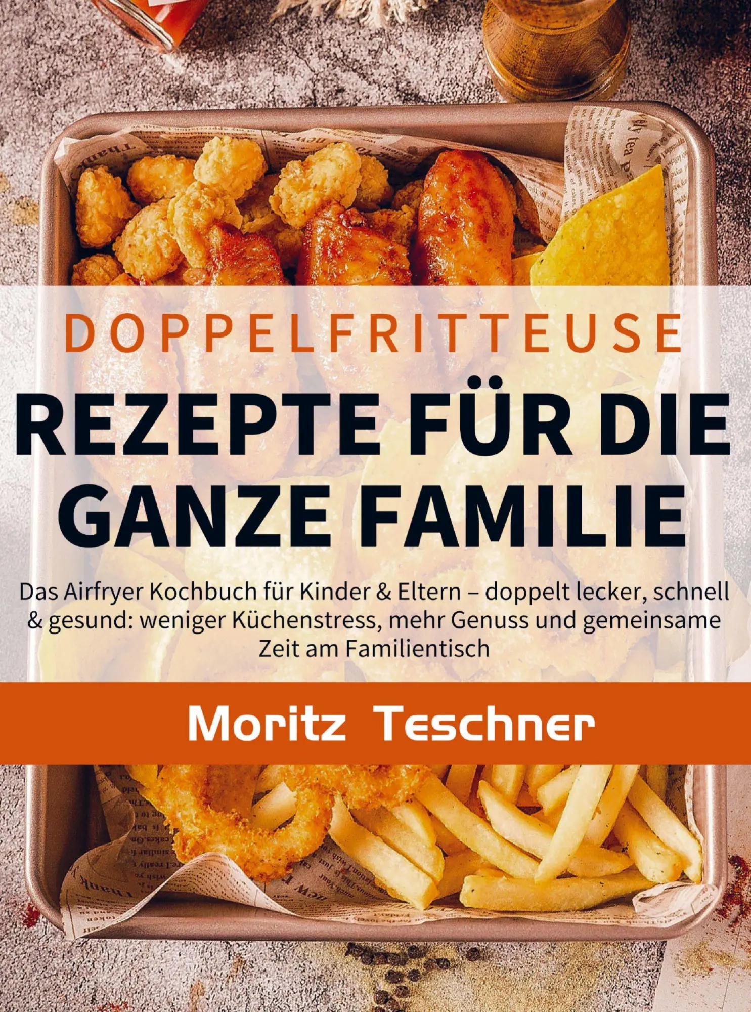 Cover: 9789403843100 | Doppelfritteuse Rezepte für die ganze Familie | Moritz Teschner | Buch