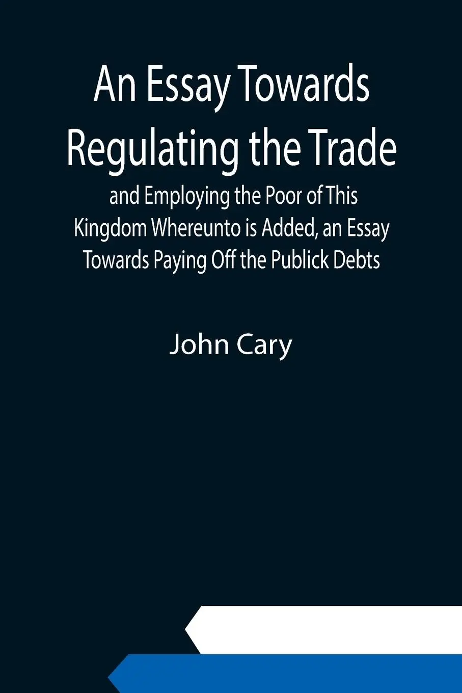 Cover: 9789354943300 | An Essay Towards Regulating the Trade, and Employing the Poor of...