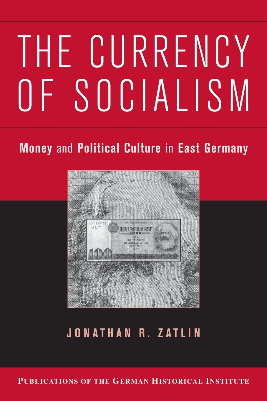 The Currency of Socialism  Jonathan R. Zatlin  Taschenbuch  Paperback  Englisch  2014  Cambridge University Press  EAN 9780521743600 - Zatlin, Jonathan R.