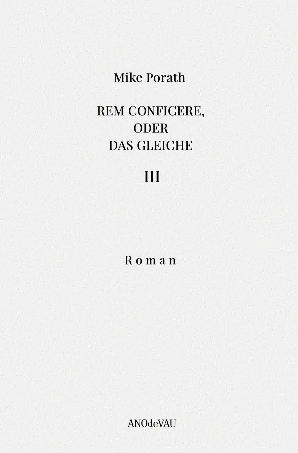 Cover: 9783759833600 | Rem conficere, oder Das Gleiche (Band 3) | Eine Berichterstattung