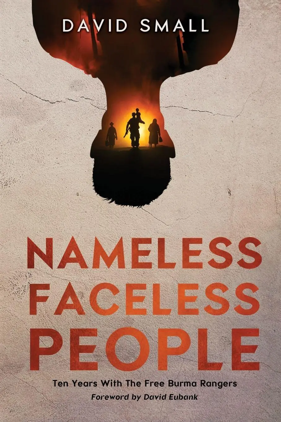 Cover: 9781069993700 | Nameless Faceless People | Ten Years With The Free Burma Rangers