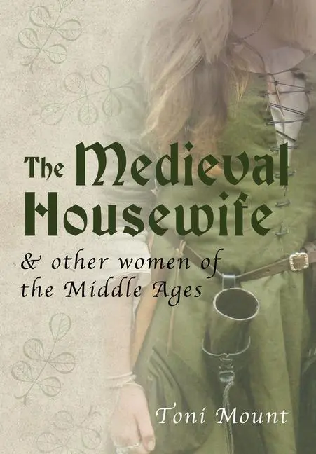 Cover: 9781445643700 | The Medieval Housewife | &amp; Other Women of the Middle Ages | Toni Mount
