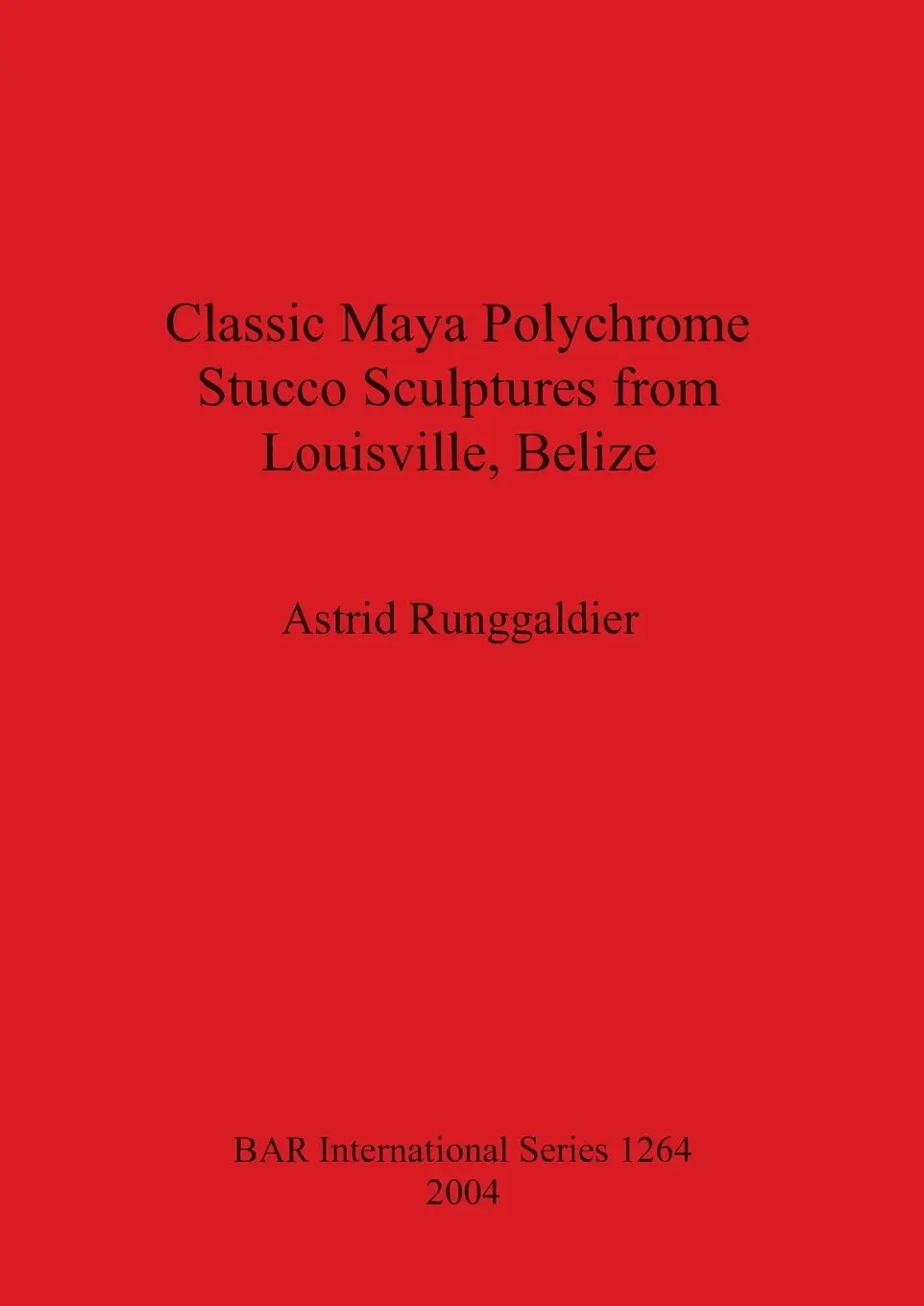 Cover: 9781841713700 | Classic Maya Polychrome Stucco Sculptures from Louisville, Belize