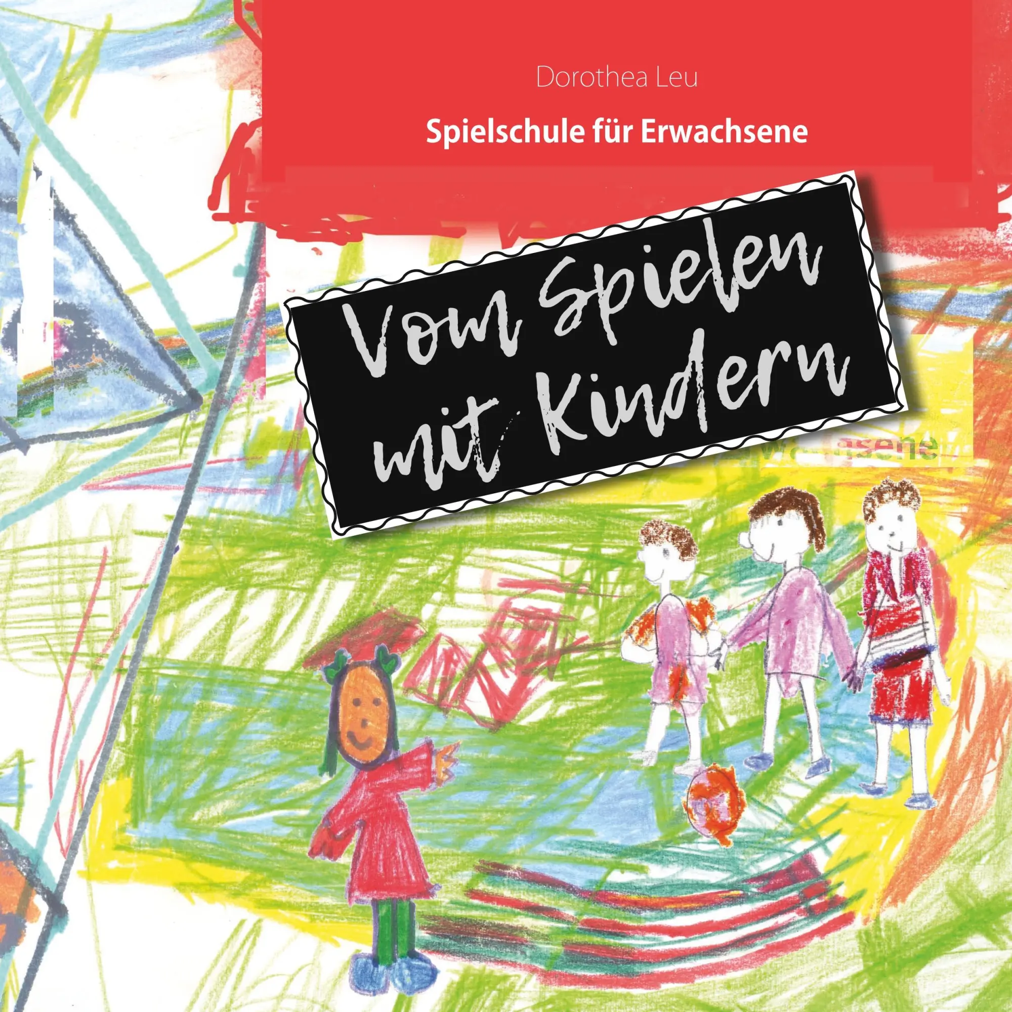 Vom Spielen mit Kindern: Spielschule für Erwachsene
