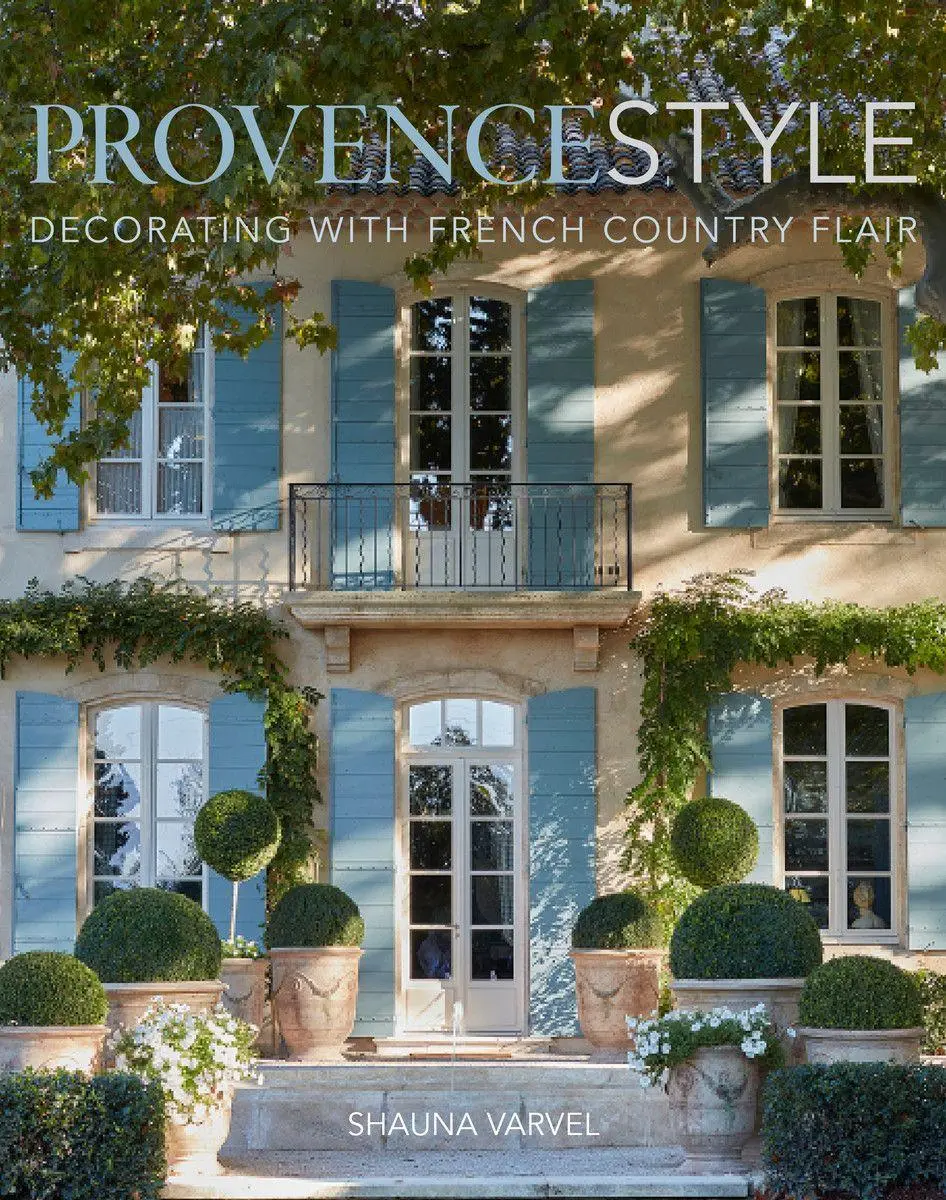 Cover: 9780865653900 | Provence Style | Decorating with French Country Flair | Shauna Varvel Cover: 9780865653900 | Provence Style | Decorating with French Country Flair | Shauna Varvel