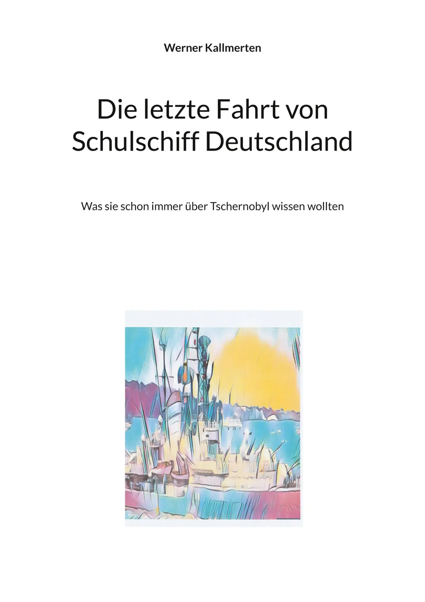 Cover: 9783758324000 | Die letzte Fahrt von Schulschiff Deutschland | Werner Kallmerten