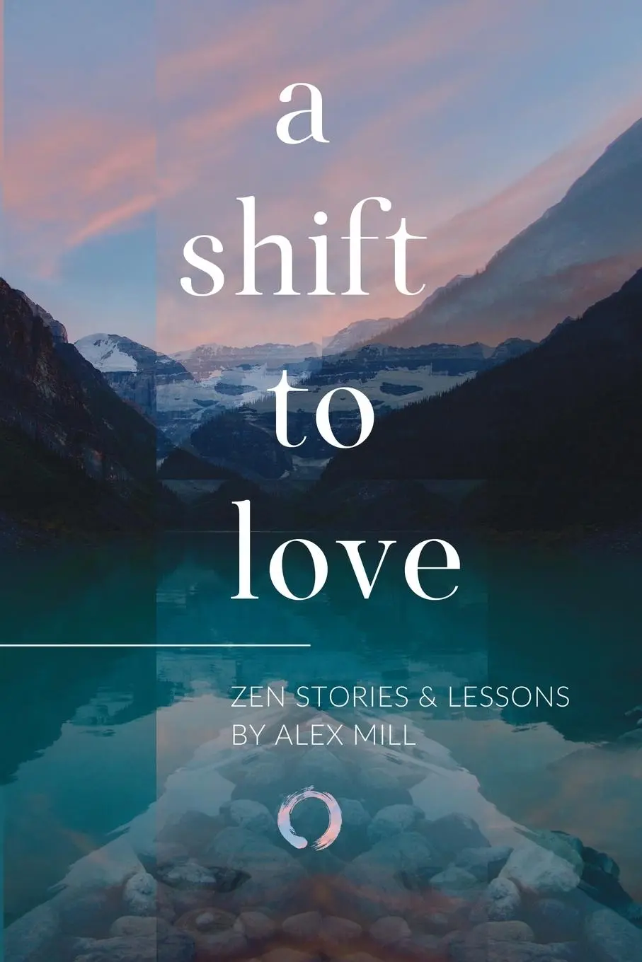 Cover: 9780578424200 | A Shift to Love | Zen Stories and Lessons by Alex Mill | Alex Mill