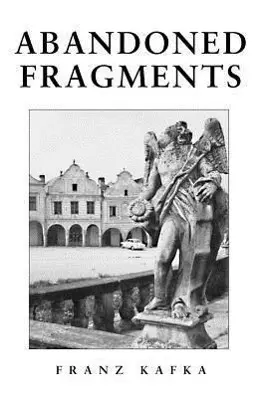 Cover: 9780983884200 | Abandoned Fragments | Unedited Works of 1897-1917 | Franz Kafka | Buch