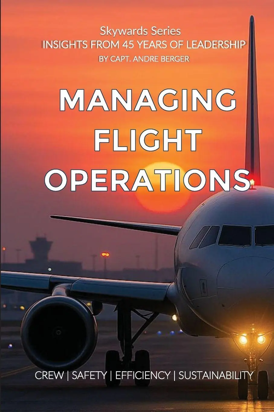 Cover: 9789083594200 | Managing Flight Operations | CREW SAFETY EFFICIENCY SUSTAINABILITY