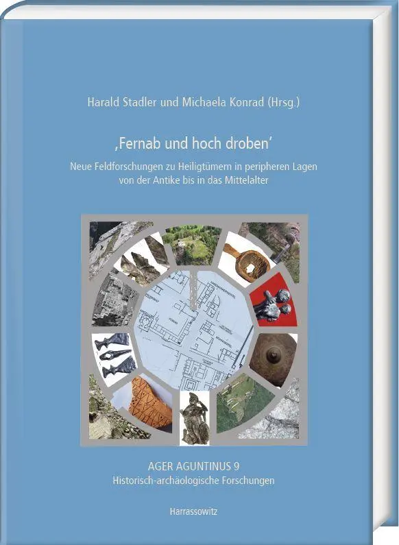 'Fernab und hoch droben'. Neue Feldforschungen zu Heiligtümern in peripheren Lagen von der Antike bis in das Mittelalter