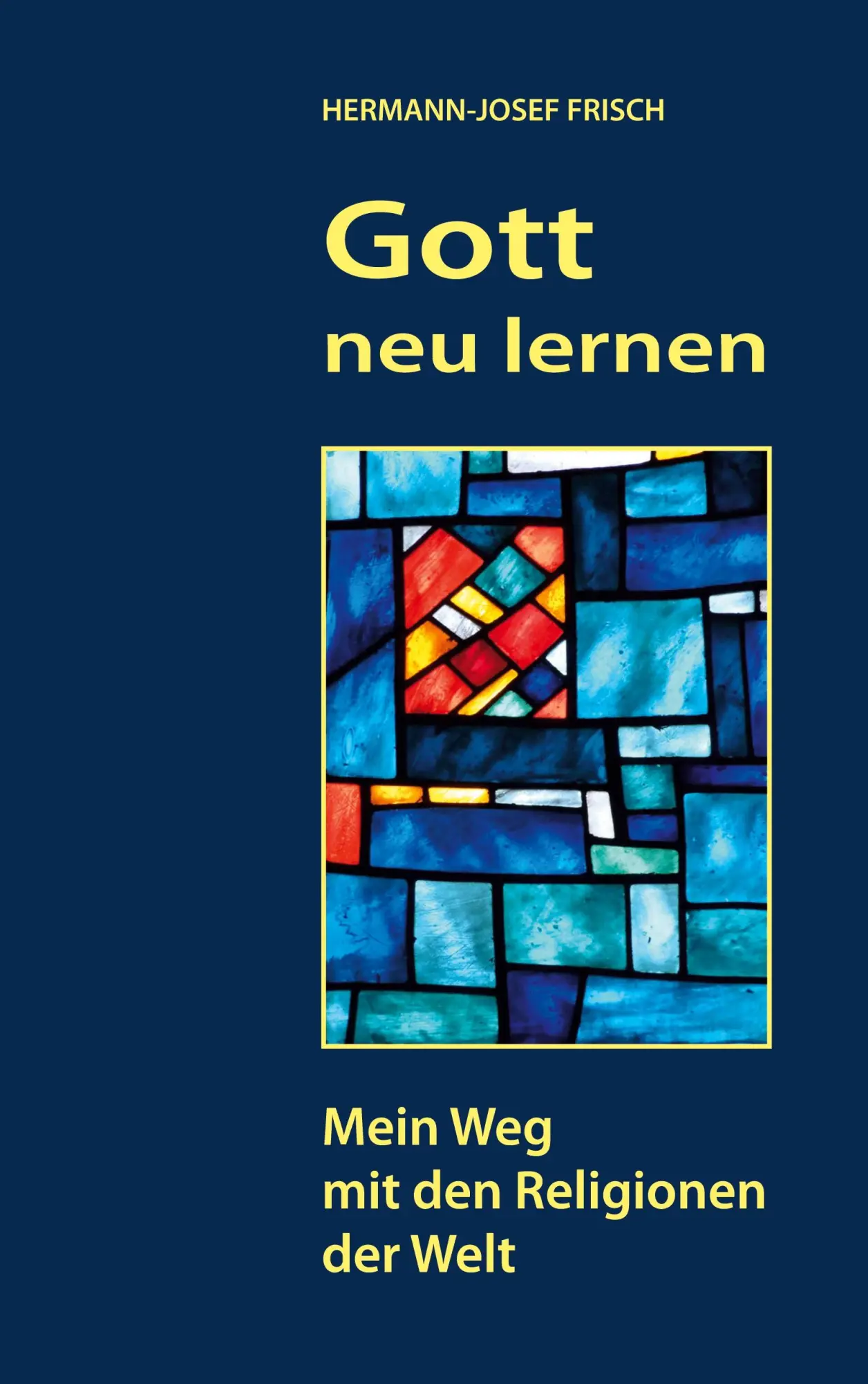 Cover: 9783749484300 | Gott neu lernen | Mein Weg mit den Religionen der Welt | Frisch | Buch