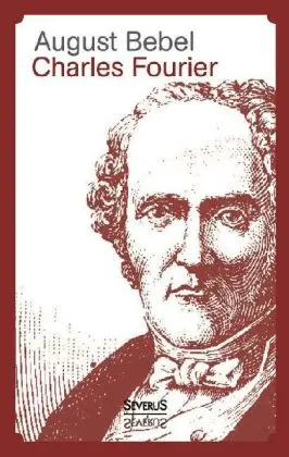 Cover: 9783863474300 | Charles Fourier | Sein Leben und seine Theorien | August Bebel | Buch