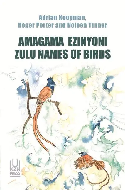 Cover: 9781869144500 | Amagama Ezinyoni | Zulu Names of Birds | Adrian Koopman (u. a.) | Buch