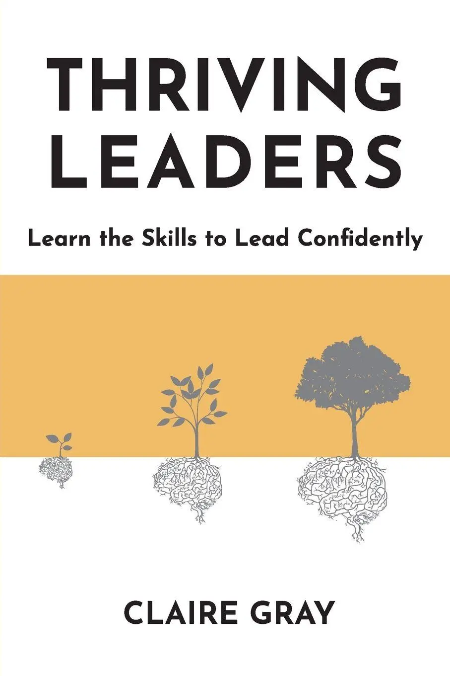 Cover: 9780645624700 | Thriving Leaders | Learn the Skills to Lead Confidently | Claire Gray