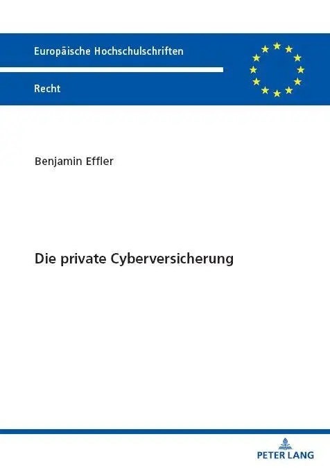 Die private Cyberversicherung (Europäische Hochschulschriften Recht)