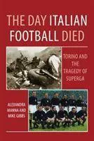 Cover: 9781780914800 | The Day Italian Football Died: Torino and the Tragedy of Superga