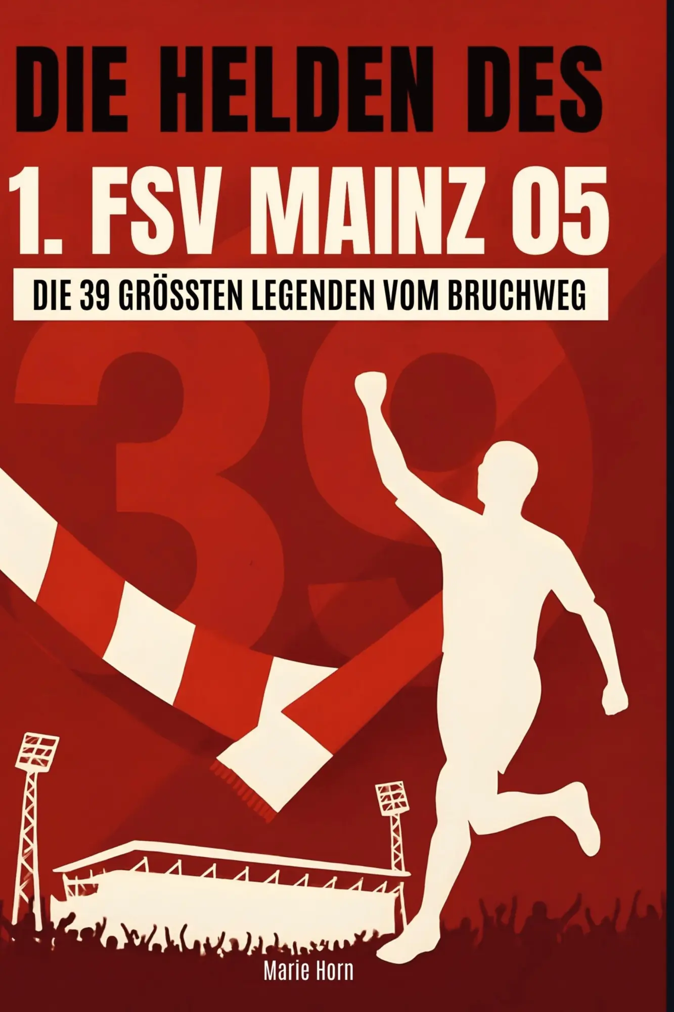 Cover: 9783695364800 | Die Helden des 1. FSV Mainz 05 | Die 39 größten Legenden vom Bruchweg