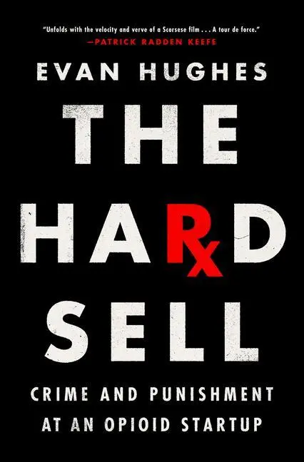 Cover: 9780385544900 | The Hard Sell: Crime and Punishment at an Opioid Startup | Evan Hughes