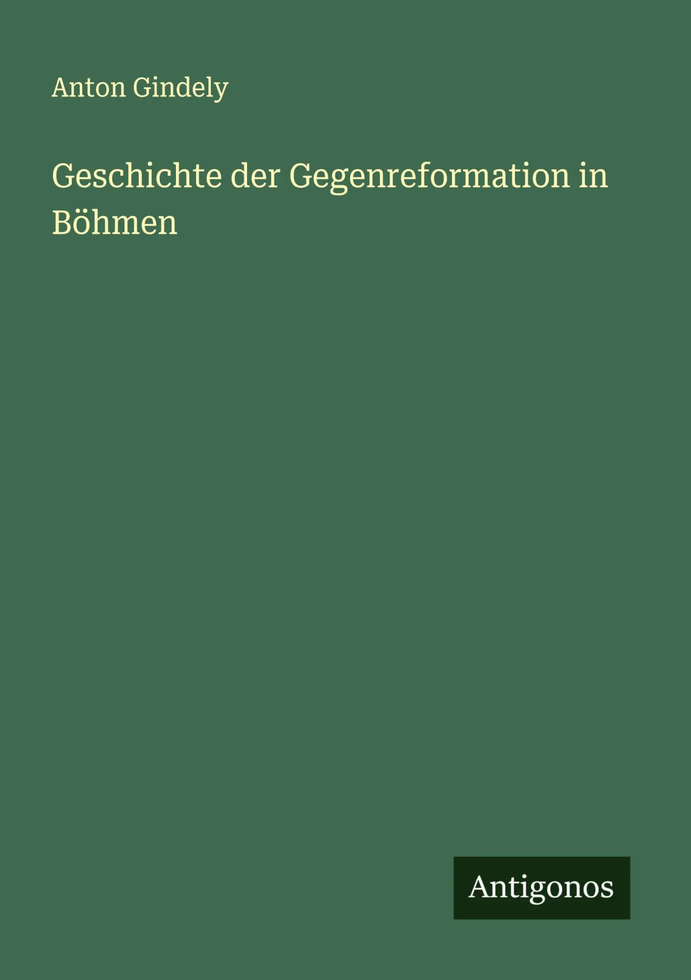 Cover: 9783563405000 | Geschichte der Gegenreformation in Böhmen | Anton Gindely | Buch