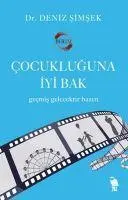 Cover: 9786256755000 | Cocukluguna Iyi Bak | Gecmis Gelecektir Bazen | Deniz Simsek | Buch