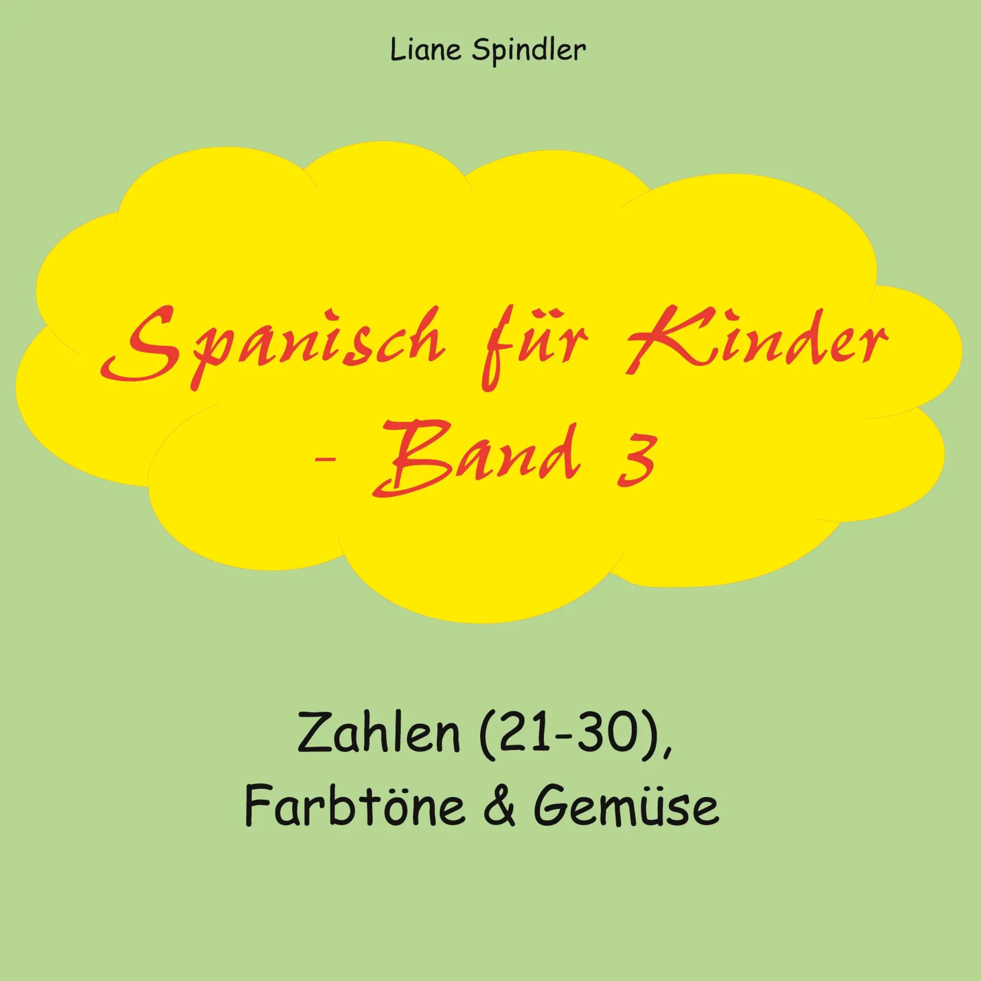 Cover: 9783752645200 | Spanisch für Kinder - Band 3 | Zahlen (21-30), Farbtöne &amp; Gemüse