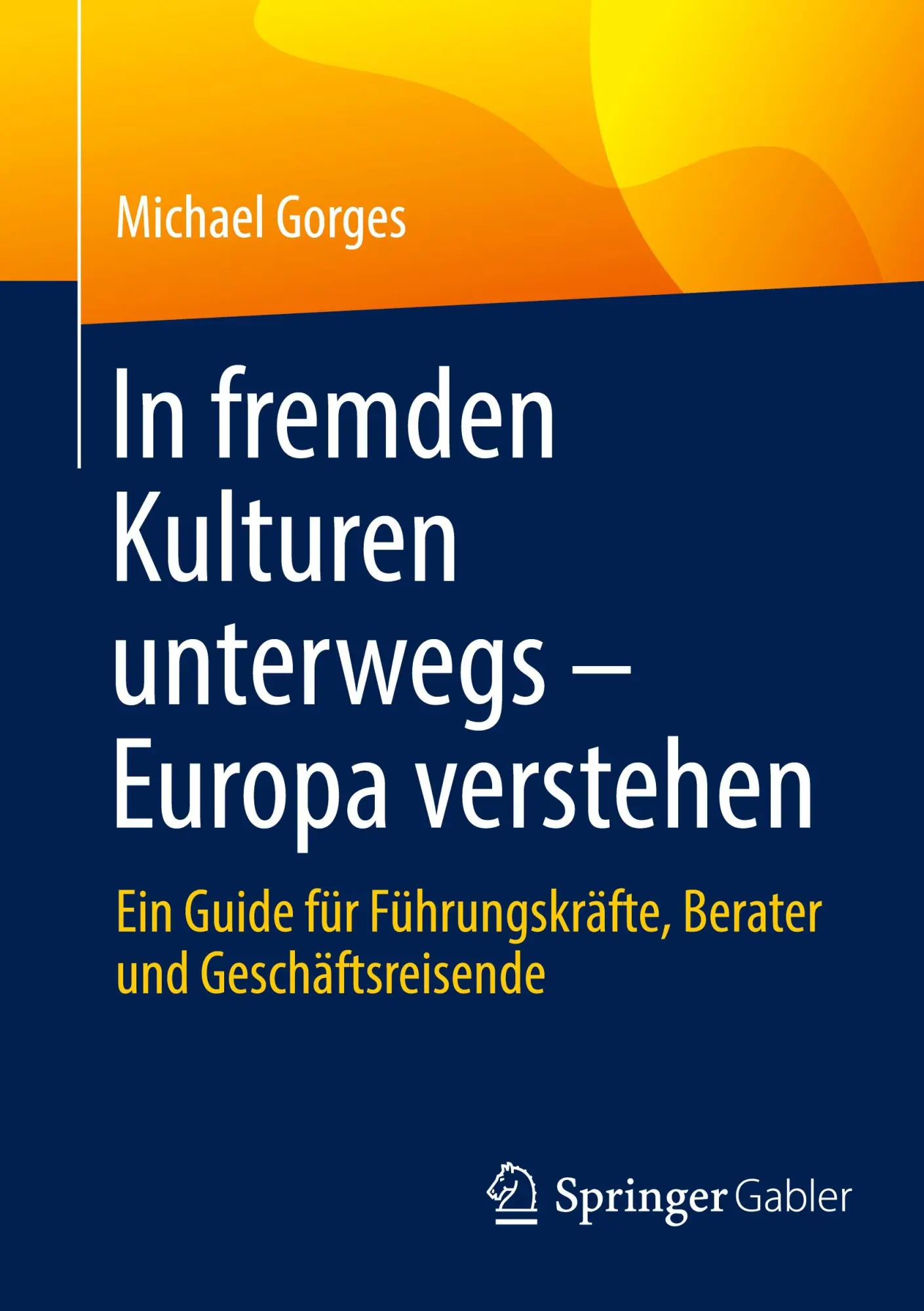 Cover: 9783658515300 | In fremden Kulturen unterwegs - Europa verstehen | Michael Gorges