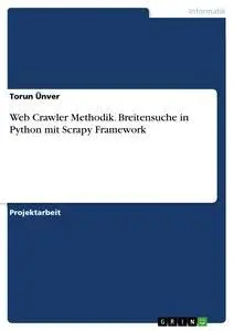 Cover: 9783668275300 | Web Crawler Methodik. Breitensuche in Python mit Scrapy Framework