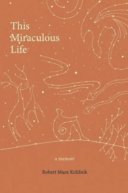 Cover: 9789619475300 | This Miraculous Life: a memoir | Robert Maoz Krzisnik | Taschenbuch