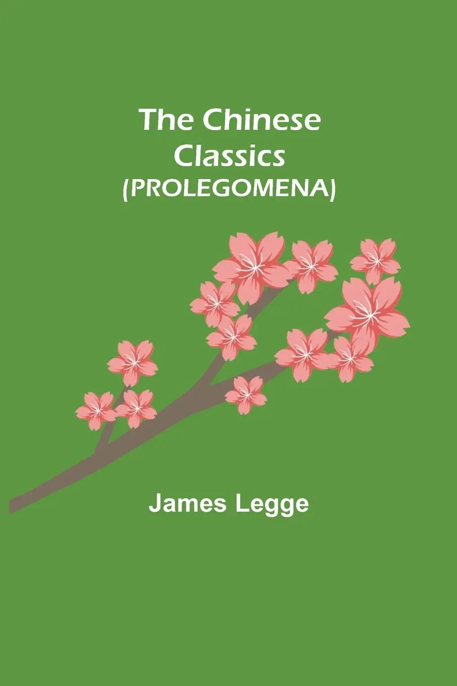 Cover: 9789355345400 | The Chinese Classics (PROLEGOMENA) | James Legge | Taschenbuch | 2021