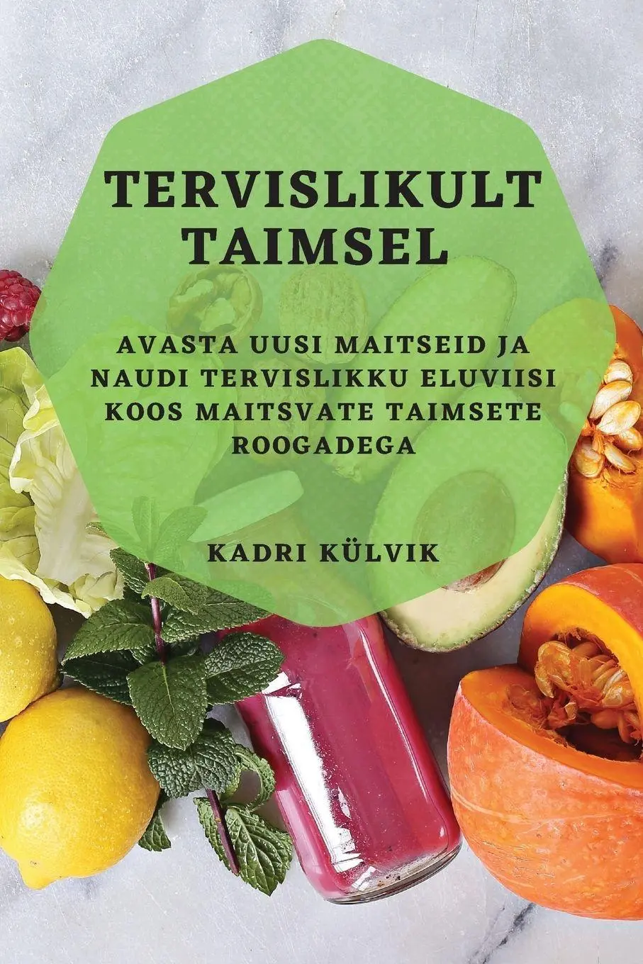 Cover: 9781783815500 | Tervislikult taimsel | Kadri Külvik | Taschenbuch | Estnisch | 2023