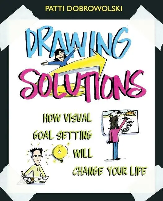 Cover: 9780983985600 | Drawing Solutions: How Visual Goal Setting Will Change Your Life