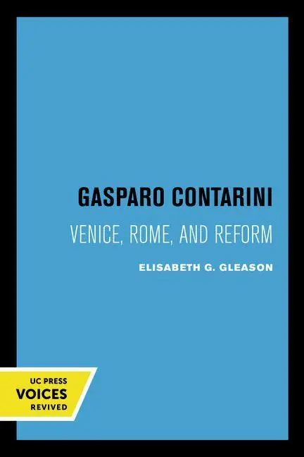 Cover: 9780520305700 | Gasparo Contarini – Venice, Rome, and Reform | Elisabeth G. Gleason