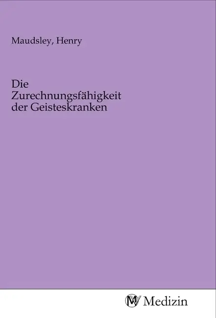 Cover: 9783968755700 | Die Zurechnungsfähigkeit der Geisteskranken | Henry Maudsley | Buch