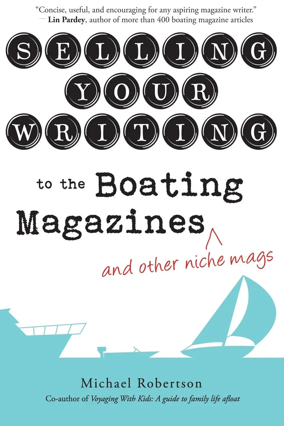 Cover: 9780997135800 | Selling Your Writing to the Boating Magazines (and other niche mags)