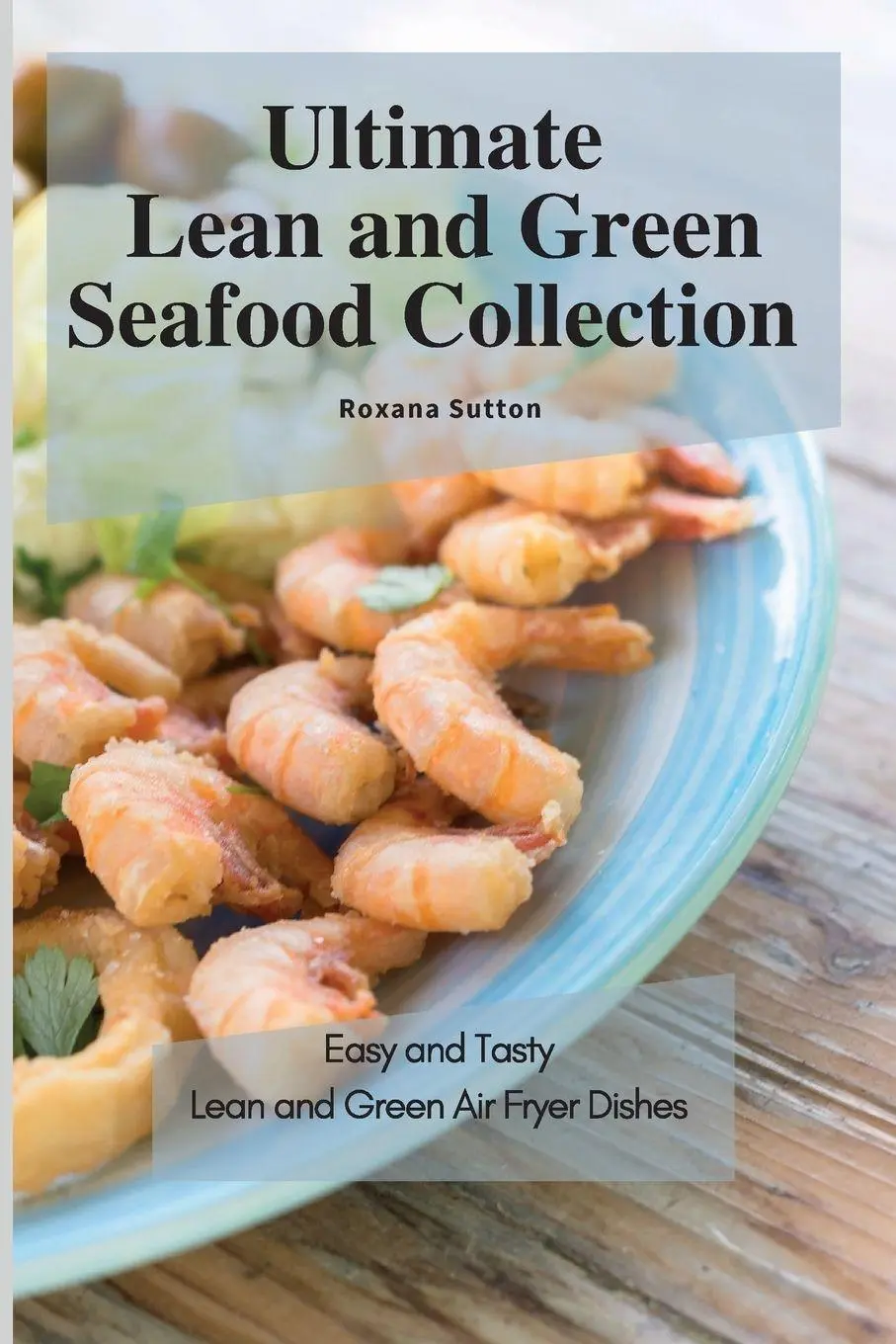Cover: 9781801905800 | Ultimate Lean and Green Seafood Collection | Roxana Sutton | Buch