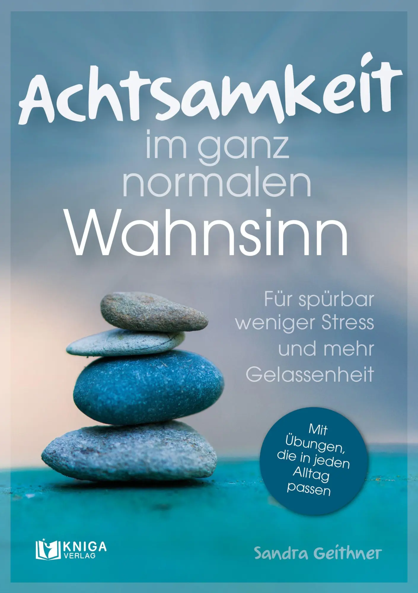Cover: 9783910385900 | Achtsamkeit im ganz normalen Wahnsinn | Sandra Geithner | Taschenbuch