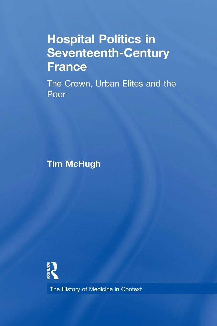 Cover: 9781138276000 | Hospital Politics in Seventeenth-Century France | Tim McHugh | Buch