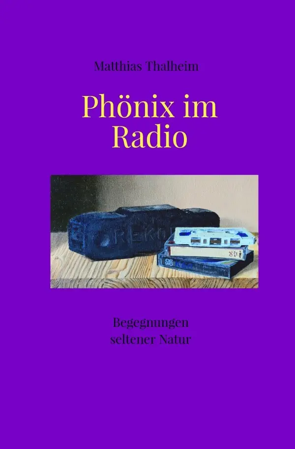 Cover: 9783565216000 | Phönix im Radio | Begegnungen seltener Natur | Matthias Thalheim