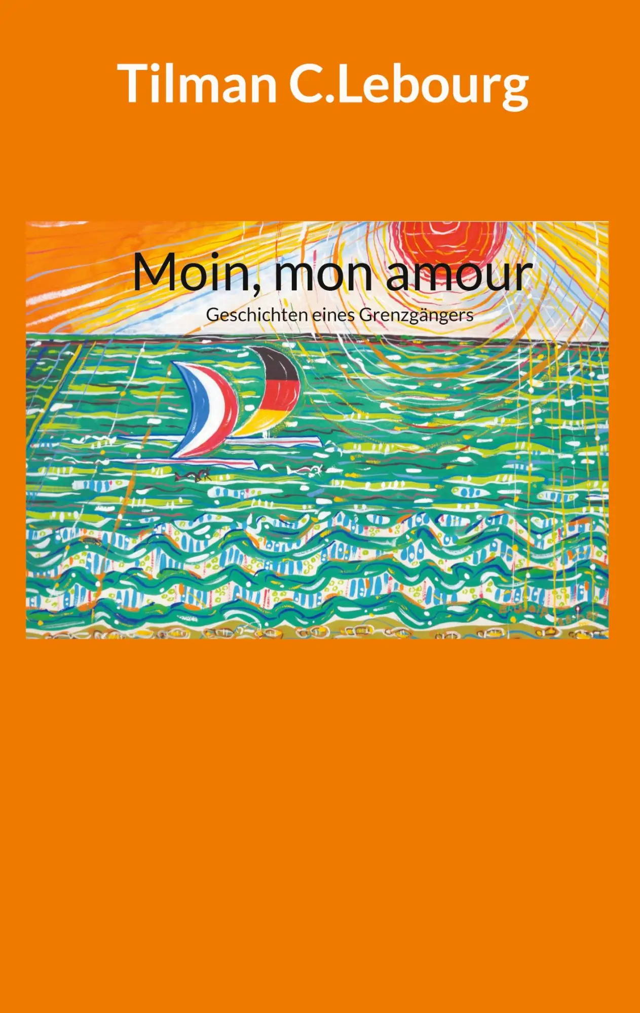 Cover: 9783696366100 | Moin, mon amour | Geschichten eines Grenzgängers | Tilman C. Lebourg