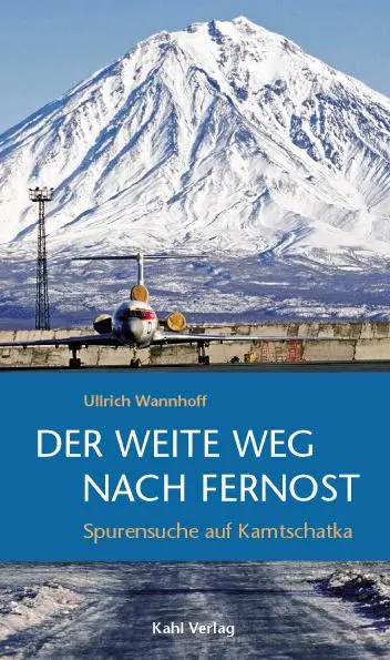 Cover: 9783938916100 | Der weite Weg nach Fernost | Spurensuche auf Kamtschatka | Wannhoff Cover: 9783938916100 | Der weite Weg nach Fernost | Spurensuche auf Kamtschatka | Wannhoff