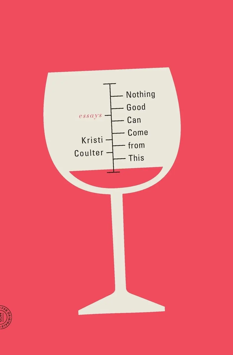 Cover: 9780374286200 | Nothing Good Can Come from This | Essays | Kristi Coulter | Buch