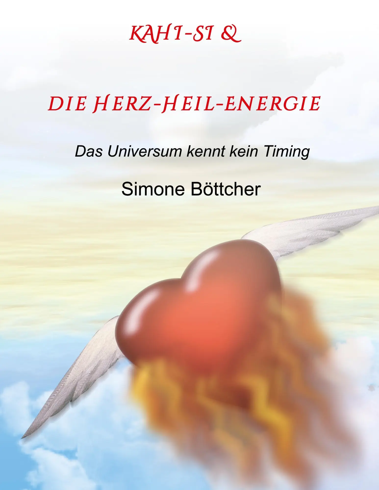 Cover: 9783746916200 | KAHI-SI &amp; die Herz-Heil-Energie | Das Universum kennt kein Timing