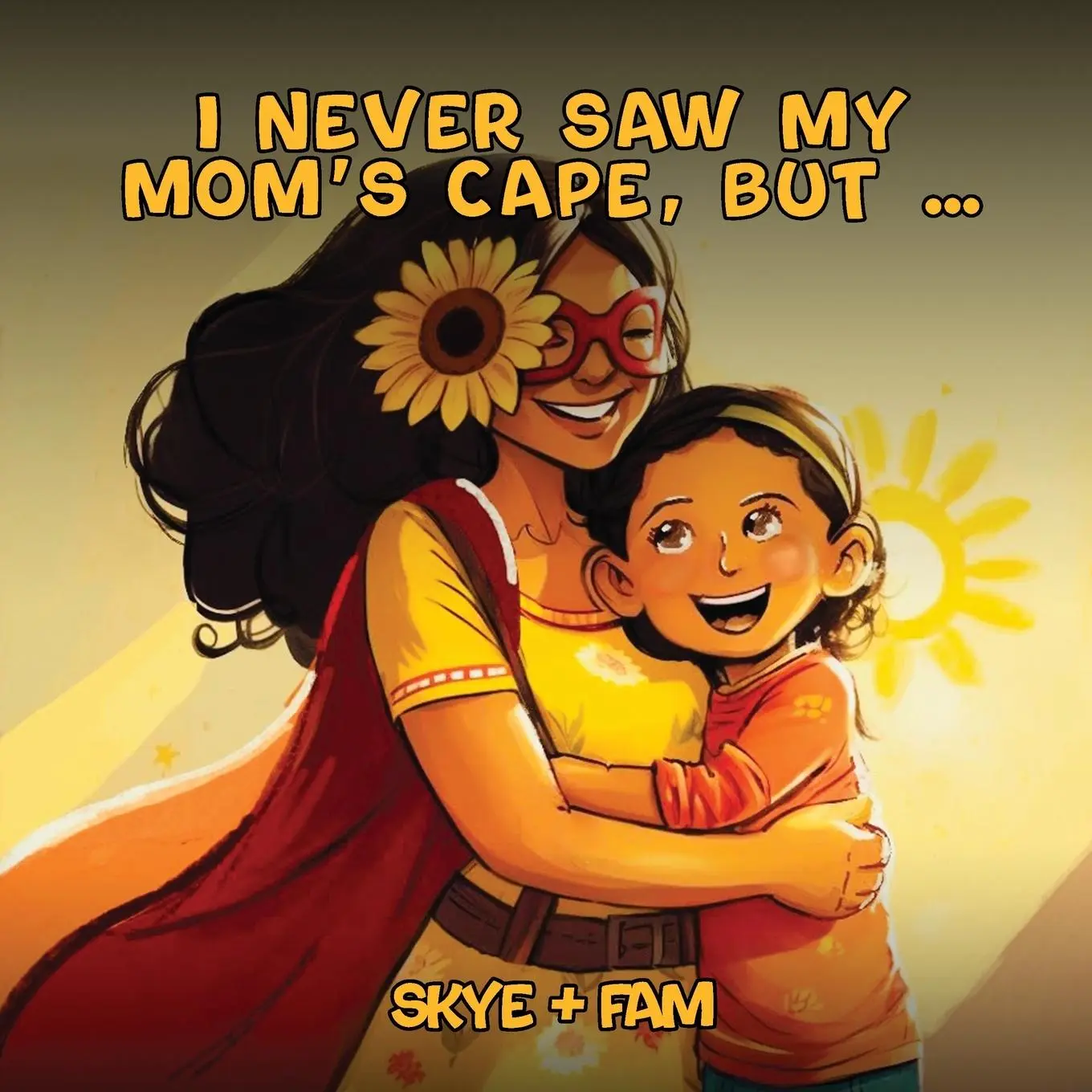 Cover: 9781916626300 | I Never Saw My Mom's Cape, But... | Skye+Fam (u. a.) | Taschenbuch