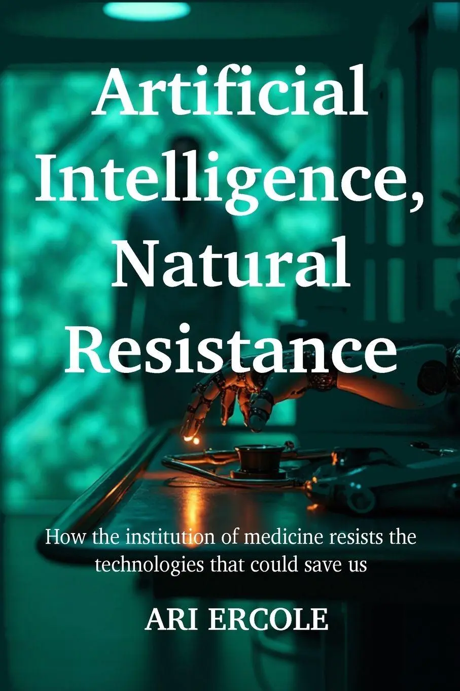 Cover: 9781066726400 | Artificial Intelligence, Natural Resistance | Ari Ercole | Taschenbuch