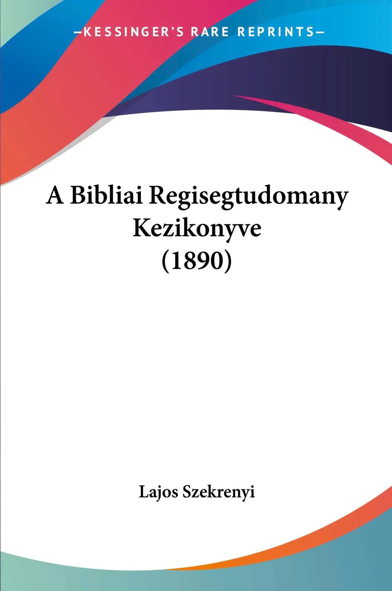 Cover: 9781437446500 | A Bibliai Regisegtudomany Kezikonyve (1890) | Lajos Szekrenyi | Buch